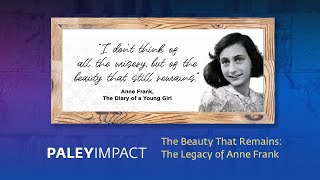 PaleyImpact: The Beauty That Remains: The Legacy of Anne Frank