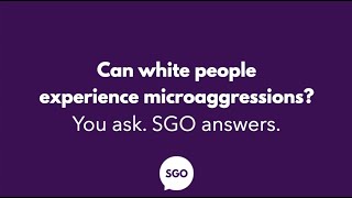 Ask SGO: Can white people experience microaggressions?