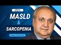 MASLD (Metabolic Dysfunction Associated Steatotic Liver Disease) and Sarcopenia by Zobair Younossi