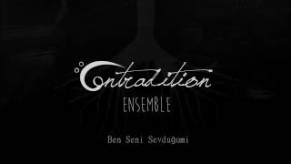 Contradition Ensemble - Ben Seni Sevduğumi arr. Kostika Çollaku