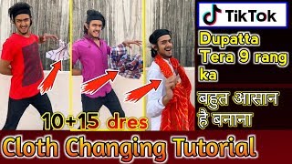 Tik Tok New Viral Video Cloth changing tutorial | multi cloth changing | dupatta Tera 9 rang da