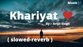 Khariyat √ {slowed-reverb} ~Arijit Singh√susant singh ||Music🎶||खरियात पूछो कभी तो कैफियत पूछो...