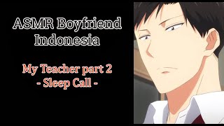 My Teacher part 2 - Sleep Call | ASMR Suara Cowok Tidur | ASMR Boyfriend Indonesia