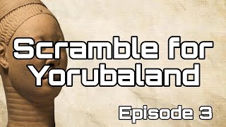 Scramble for Yorubaland Episode 3