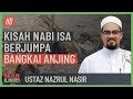 Ustaz Nazrul Nasir - Kisah Nabi Isa Berjumpa Bangkai Anjing