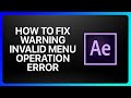 How To Fix Adobe After Effects Warning Invalid Menu Operation Error Tutorial