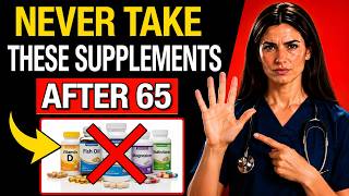 Doctor Warning: 5 Supplements to Avoid After 65 (Hidden Risks Explained)