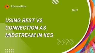 How to Use REST V2 Connection as Midstream in IICS