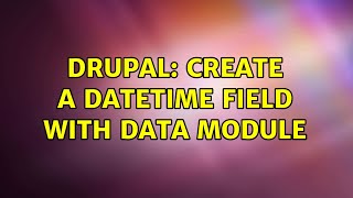 Drupal: create a datetime field with data module (2 Solutions!!)