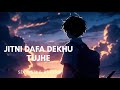 PARMANU- Jitni Dafa Dekhu Tumhe (slowed reverb) Lofi_boss