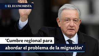 AMLO propone una cumbre regional para abordar el problema de la migración