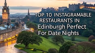 Top 10 Instagramable Restaurants in Edinburgh Perfect for Date Nights