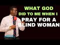 What God did to me when i pray for a Blind woman , Apostle arome osayi