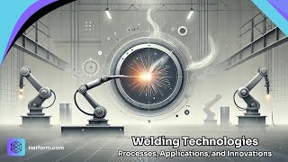 Welding Technology | Processes, Applications, and Innovations