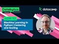 Python Machine Learning Tutorial | Centering And Scaling | Databytes