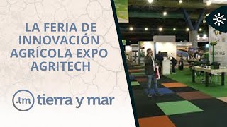 Tierra y Mar | Expo Agritech, la tecnología puntera en la agricultura