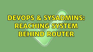 DevOps \u0026 SysAdmins: Reaching system behind router (2 Solutions!!)