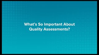 The Importance of Quality Assessments