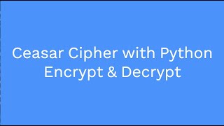 Caesar Cipher in Python: A Comprehensive Tutorial on Encryption and Decryption