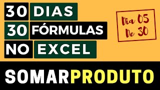 30 Dias 30 Fórmulas no Excel - Função SOMARPRODUTO - Dia 05 de 30