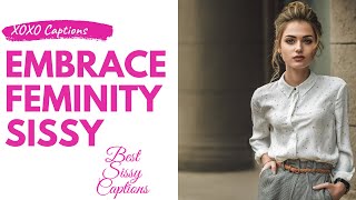 XOXO Captions | Embrace Feminity | Sissy Captions | TG Captions | Feminization | Sissy Hypno