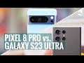 Samsung Galaxy S23 Ultra vs. Pixel 8 Pro: Which one to get?