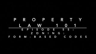 Zoning - Form-Based Codes: Property Law 101 #55