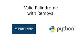 The Daily Byte - Valid Palindrome with Removal (Python)