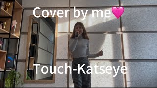 Touch-@katseyeworld  (Cover by me)