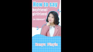 How to say boyfriend / girlfriend in chinese?  | Learn Chinese | Mandarin | 男朋友女朋友 | 恋爱 | romantic