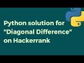 Diagonal Difference on Hackerrank | Solved in Python!