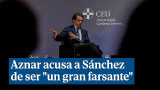 Aznar acusa a Sánchez de ser \