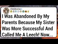 I Was Abandoned By My Parents Because My Sister Was More Successful And Called Me A Leech! Now...