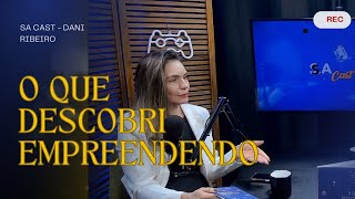 O QUE DESCOBRI EMPREENDENDO COM DANI RIBEIRO