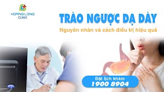 Trào ngược dạ dày - Nguyên nhân và cách điều trị hiệu quả