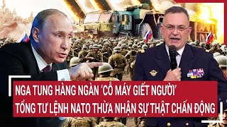 Điểm nóng 29/12: Nga tung hàng ngàn ‘cỗ máy giết người’, Tổng tư lệnh NATO thừa nhận sự thật?