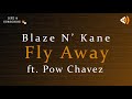 Fly Away (Lyrics) - Blaze N' Kane ft.  Pao Chavez