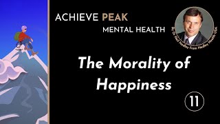 11/11 The Morality of Happiness - Achieve Peak Mental Health