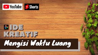 IDE KREATIF MENGISI WAKTU LUANG