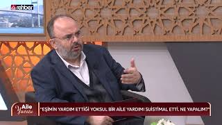 Aile Yuvası | Eşimin yardım ettiği yoksul bir aile, yardımı suistimal etti, ne yapalım?