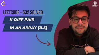 K-diff Pair in an Array | In-Depth Explanation | LeetCode - 532 Solved