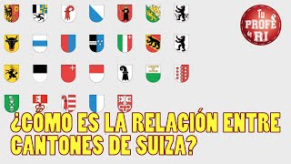 ¿CÓMO ES LA RELACIÓN ENTRE CANTONES DE SUIZA?