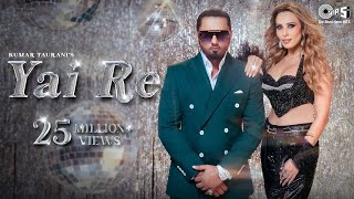 Yai Re - Video Song | Yo Yo Honey Singh & Iulia Vantur | Mihir Gulati | Honey Singh Remake Songs