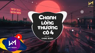 CHẠNH LÒNG THƯƠNG CÔ 4 (KAINE REMIX) - HUY VẠC | THÂN EM NHƯ CÁ TRONG LỜ REMIX...