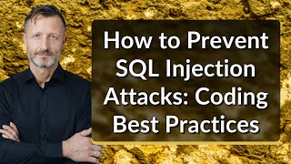 How to Prevent SQL Injection Attacks: Coding Best Practices