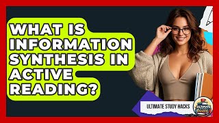 What Is Information Synthesis In Active Reading? - Ultimate Study Hacks
