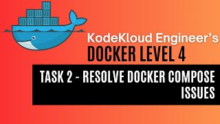 KodeKloud Engineer - Docker Level 4 - Task 2 - Resolve Docker Compose Issues