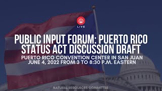 Public Input Forum on Puerto Rico Status Act Discussion Draft
