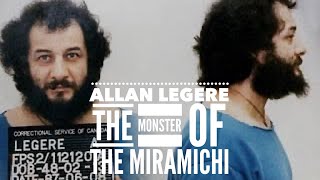 Allan Legere, the Monster of the Miramichi