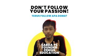 DON'T FOLLOW YOUR PASSION! | Talk with Sabda PS (Founder of Zenius Education)